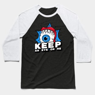 Keep an eye on me Baseball T-Shirt